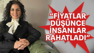 “Fiyatlar düşünce insanlar rahatladı”
